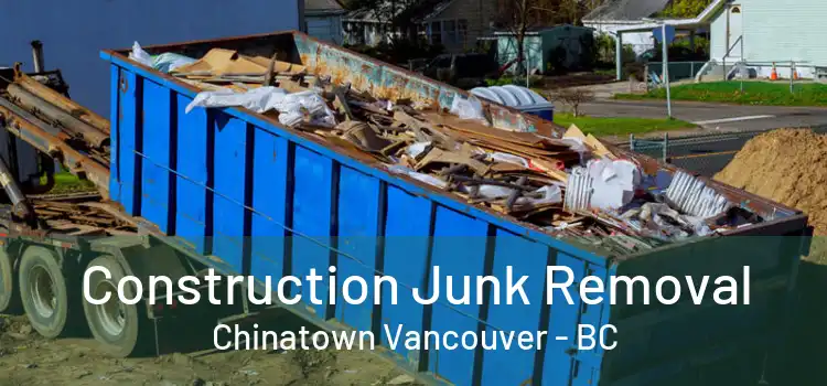 Construction Junk Removal Chinatown Vancouver - BC