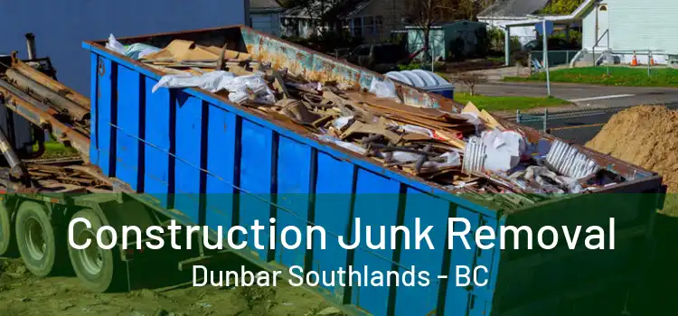  Construction Junk Removal Dunbar Southlands - BC