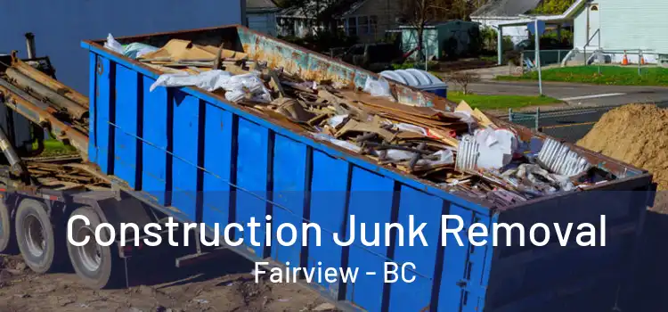  Construction Junk Removal Fairview - BC