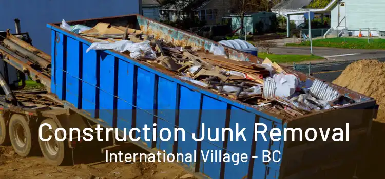  Construction Junk Removal International Village - BC