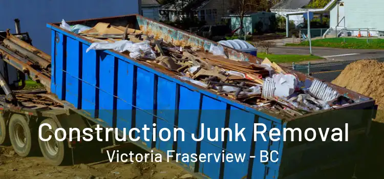  Construction Junk Removal Victoria Fraserview - BC