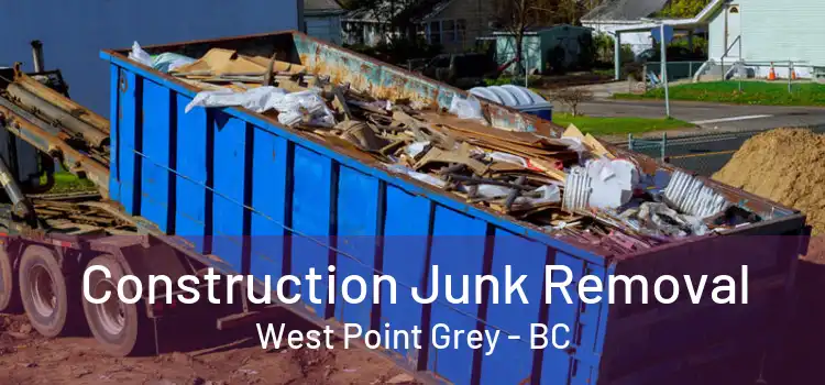  Construction Junk Removal West Point Grey - BC