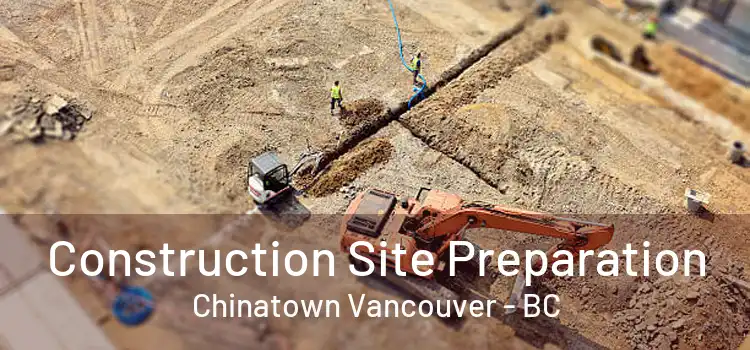  Construction Site Preparation Chinatown Vancouver - BC