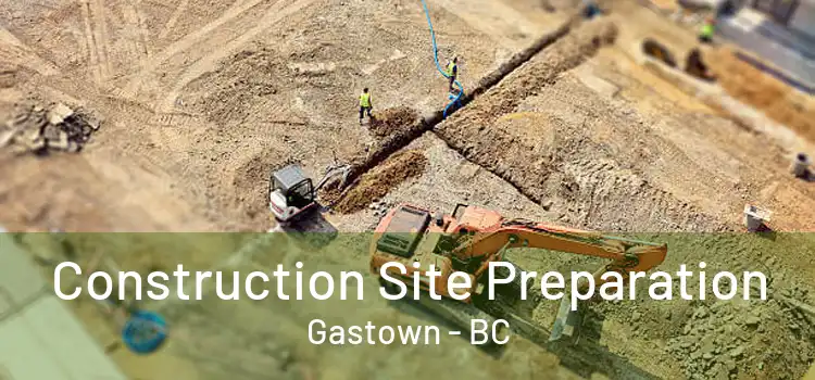  Construction Site Preparation Gastown - BC