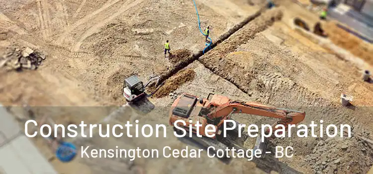  Construction Site Preparation Kensington Cedar Cottage - BC