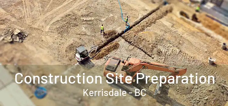 Construction Site Preparation Kerrisdale - BC
