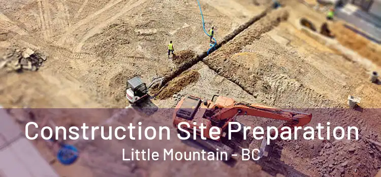  Construction Site Preparation Little Mountain - BC