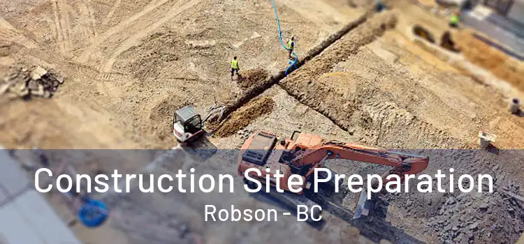  Construction Site Preparation Robson - BC