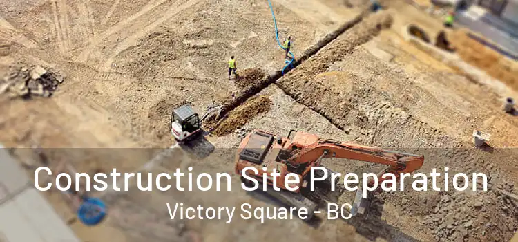  Construction Site Preparation Victory Square - BC