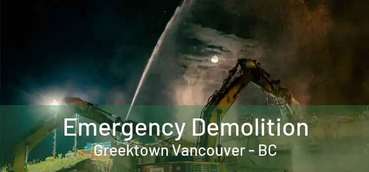 Emergency Demolition Greektown Vancouver - BC
