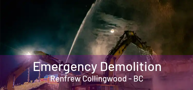  Emergency Demolition Renfrew Collingwood - BC