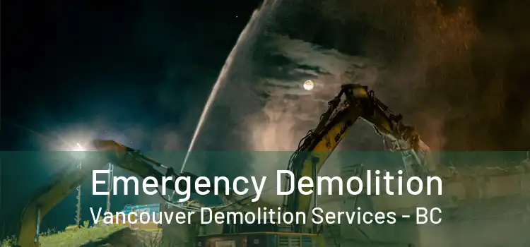  Emergency Demolition Vancouver Demolition Services - BC