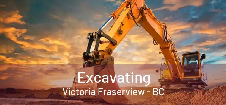  Excavating Victoria Fraserview - BC