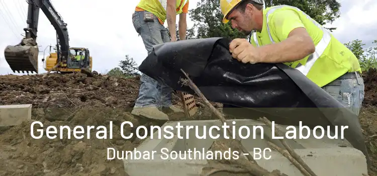  General Construction Labour Dunbar Southlands - BC