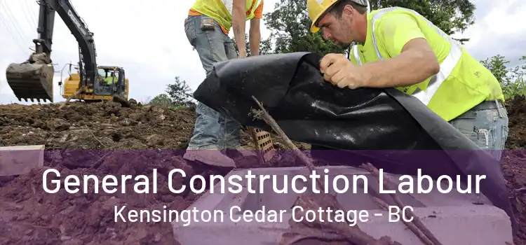  General Construction Labour Kensington Cedar Cottage - BC
