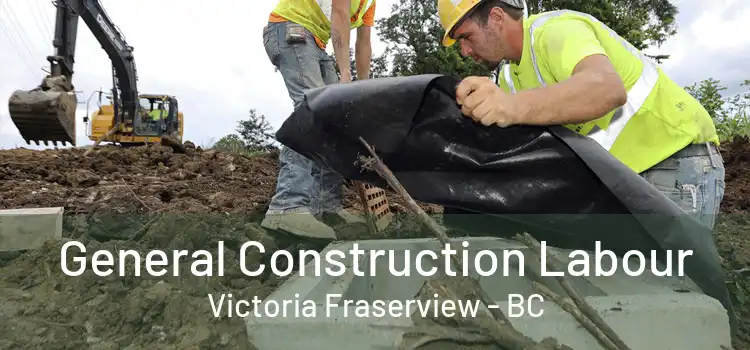  General Construction Labour Victoria Fraserview - BC